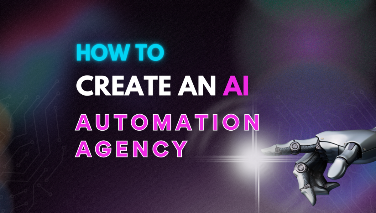 How to Create an AI Automation Agency How to Create an AI Automation Agency